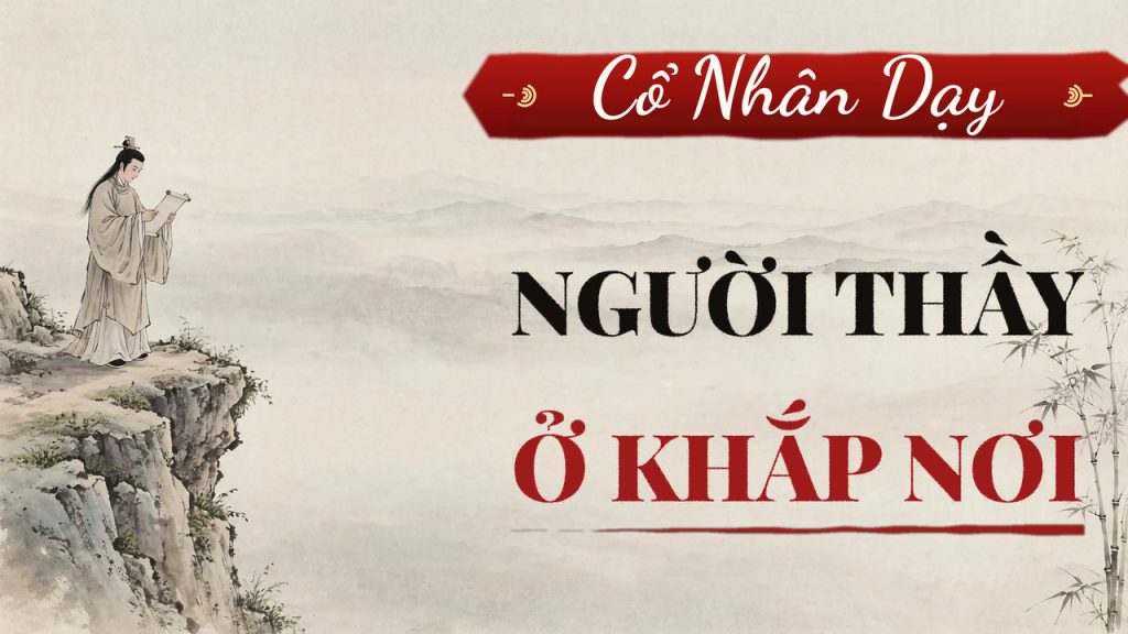 Người Thầy Ở Khắp Nơi: Cổ Nhân Dạy Ba Người Cùng Đi, Ắt Có Người Là Thầy Ta